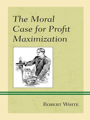 cover image of The Moral Case for Profit Maximization